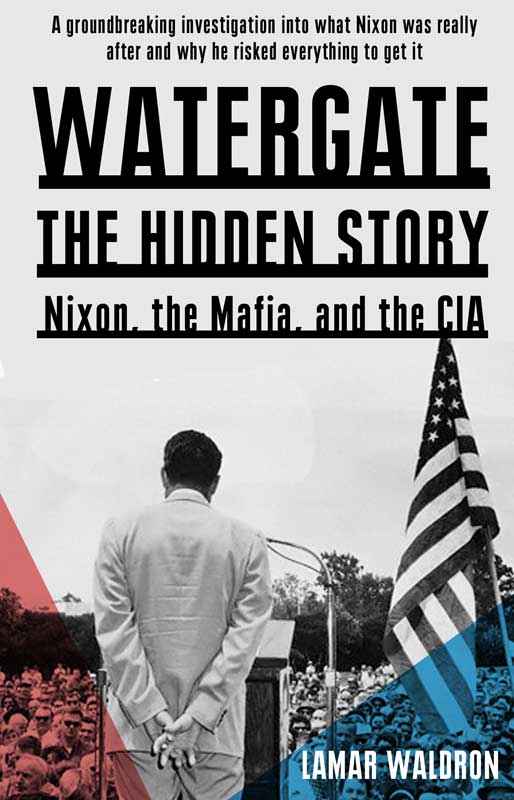 Watergate: The Hidden History: Nixon, the Mafia, and the CIA