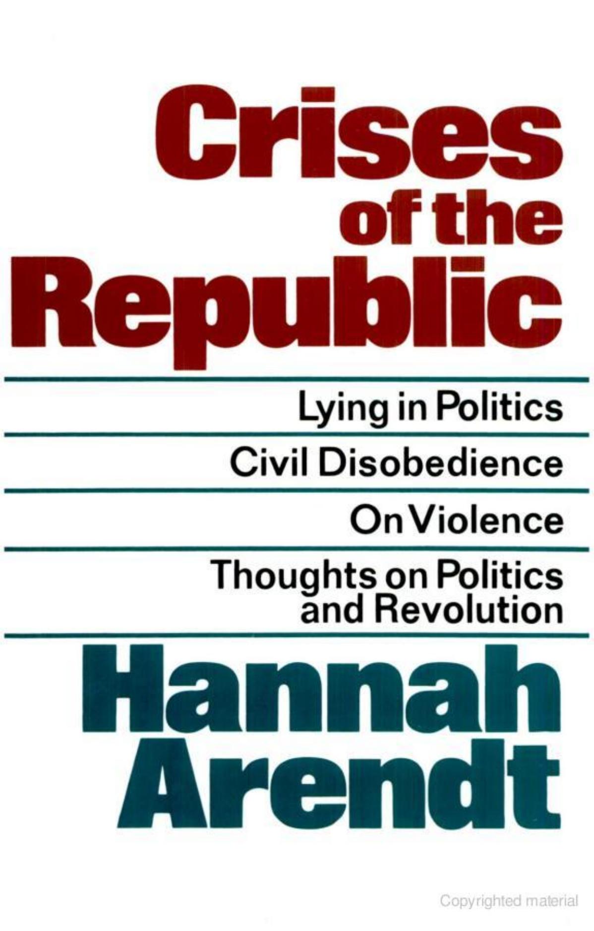 Crises of the Republic: Lying in Politics, Civil Disobedience on Violence, Thoughts on Politics, and Revolution