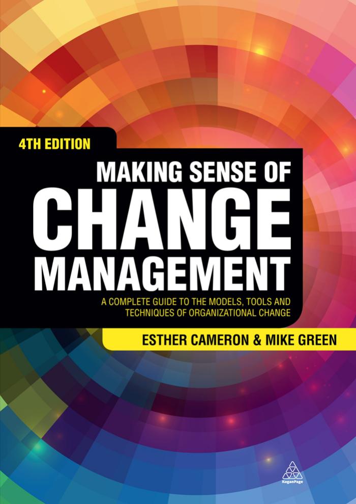 Making Sense of Change Management: A Complete Guide to the Models, Tools and Techniques of Organizational Change