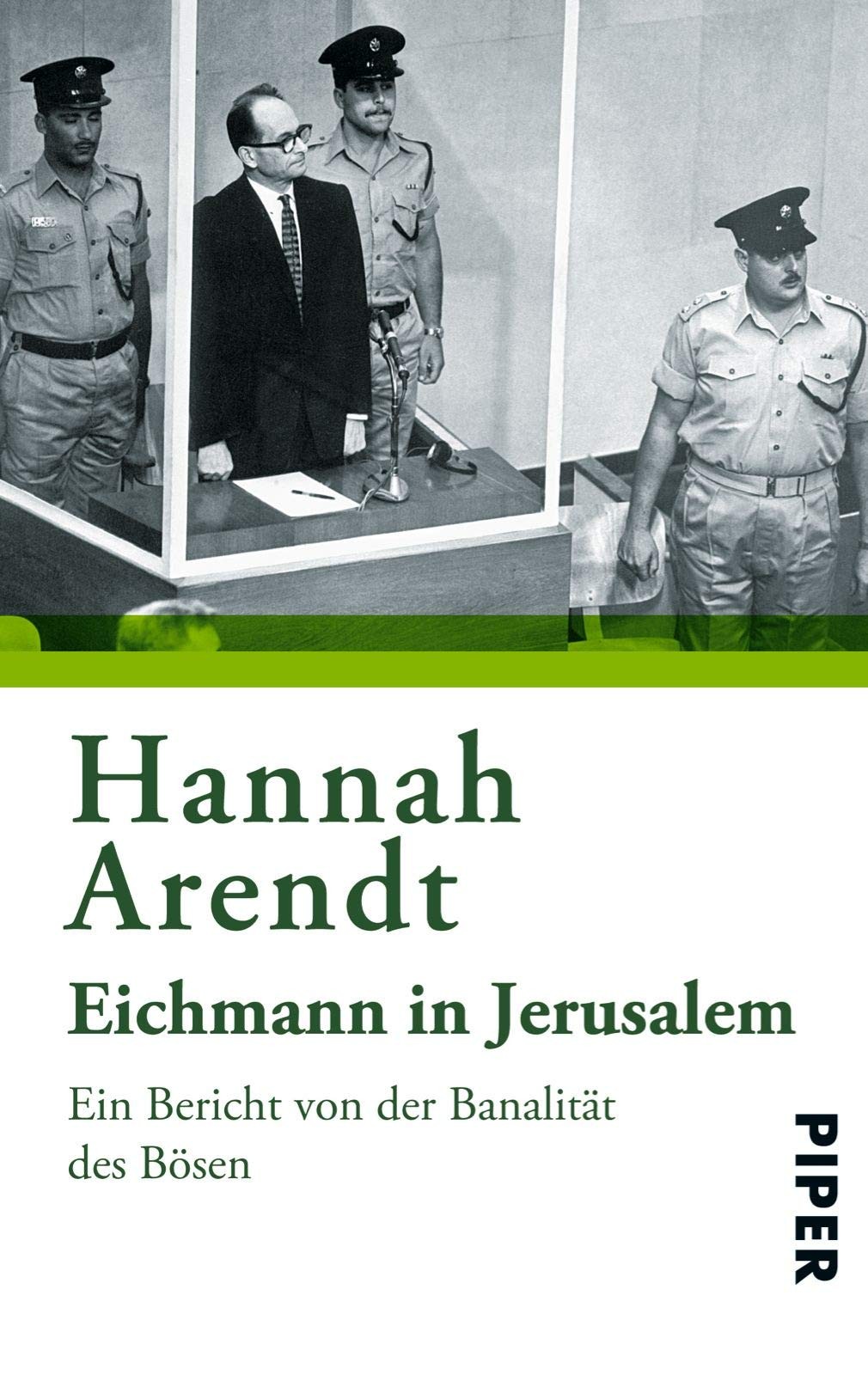 Eichmann in Jerusalem Ein Bericht von der Banalität des Bösen by Hannah Arendt