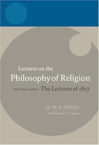 Hegel: Lectures on the Philosophy of Religion: One-Volume Edition, the Lectures of 1827