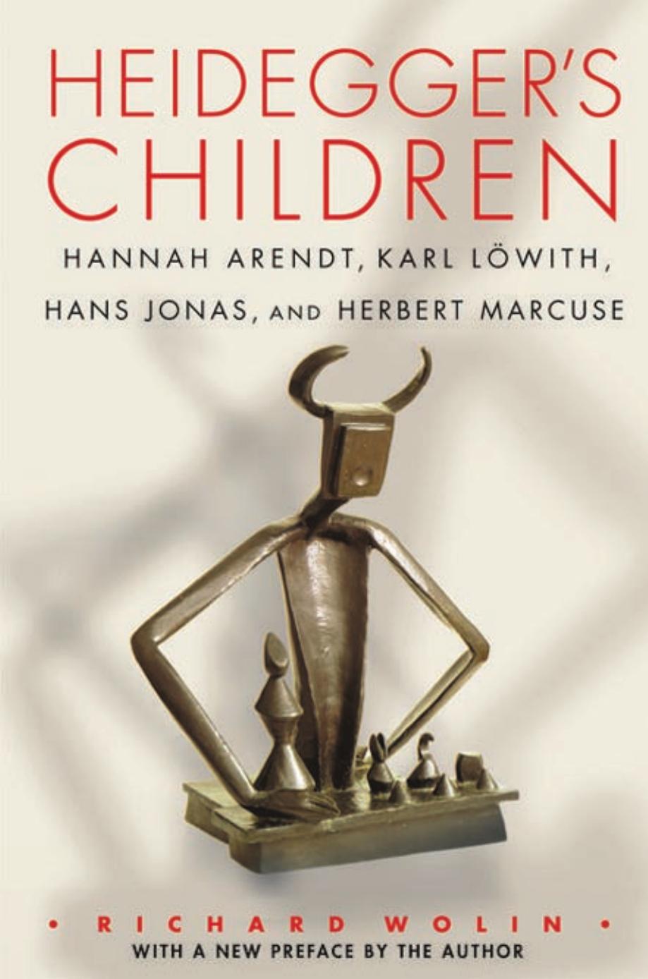 Heidegger's Children: Hannah Arendt, Karl Lowith, Hans Jonas, and Herbert Marcuse