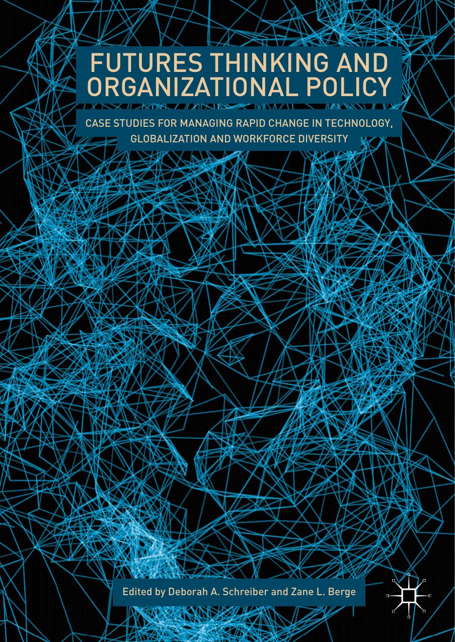 Futures Thinking and Organizational Policy: Case Studies for Managing Rapid Change in Technology, Globalization and Workforce Diversity