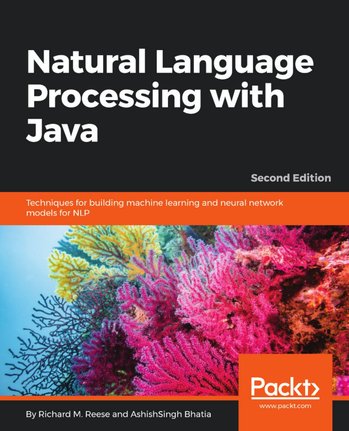 Natural Language Processing With Java: Techniques for Building Machine Learning and Neural Network Models for NLP, 2nd Edition