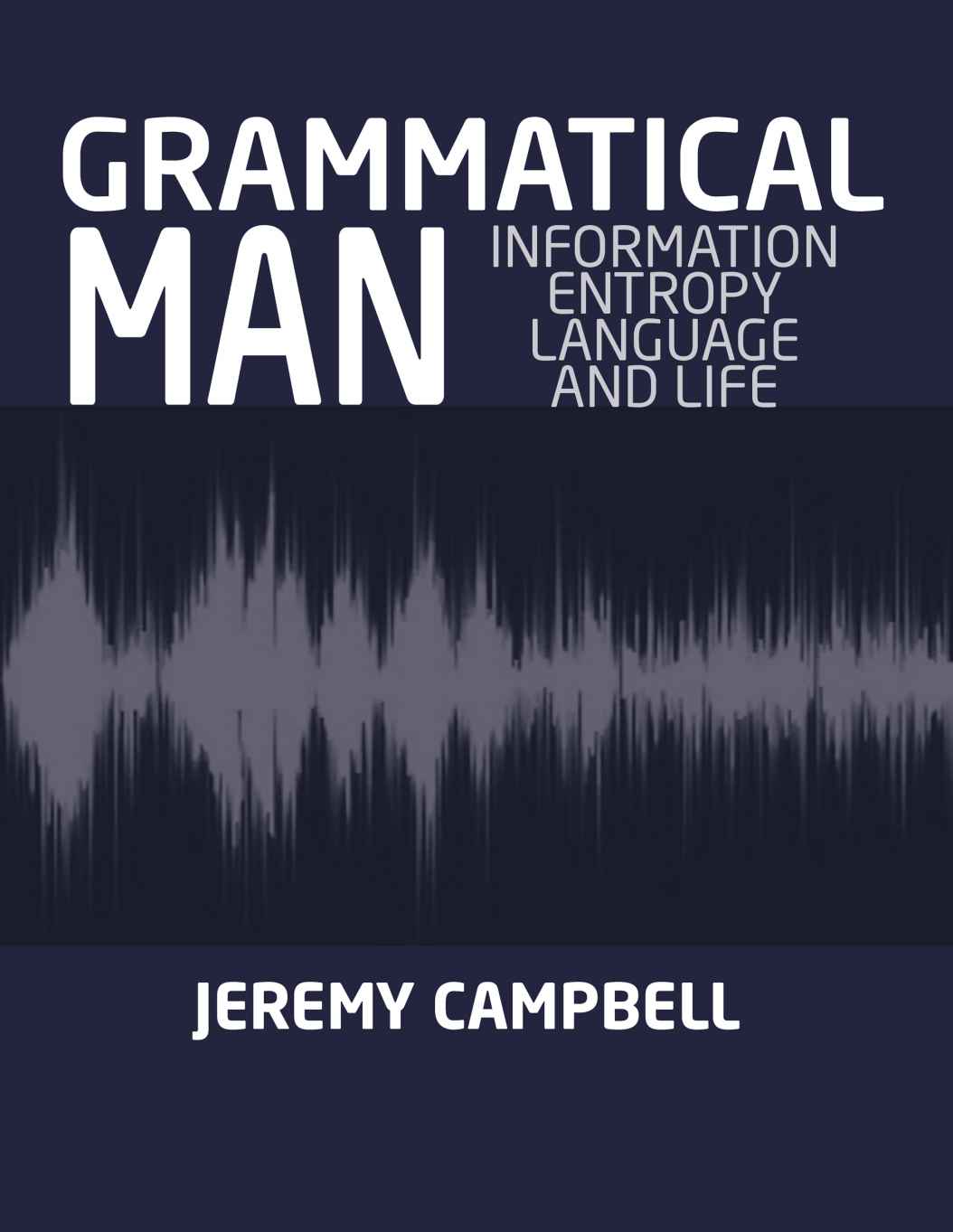 Grammatical Man: Information, Entropy, Language and Life