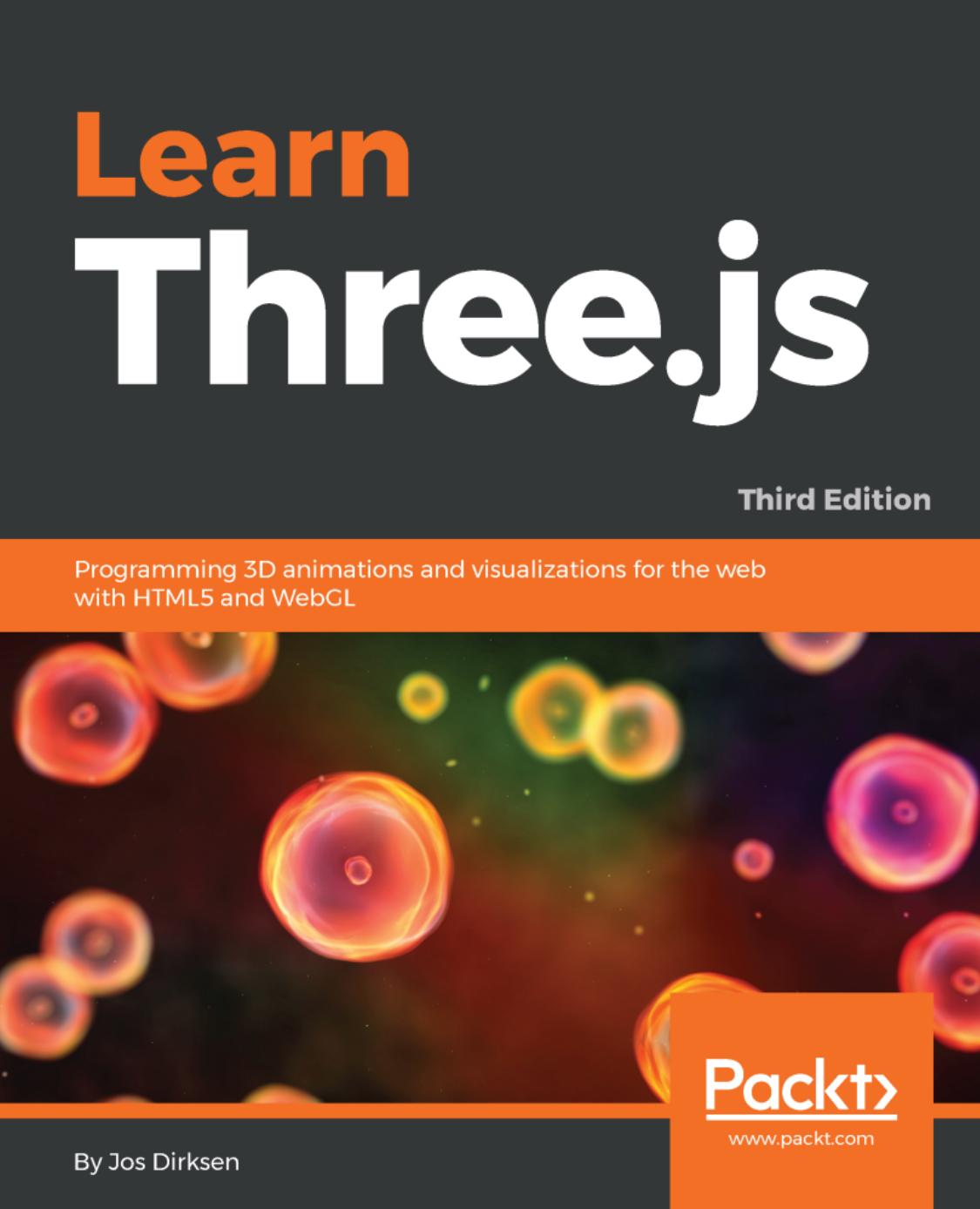 Learn Three. Js: Programming 3D Animations and Visualizations for the Web With HTML5 and WebGL, 3rd Edition
