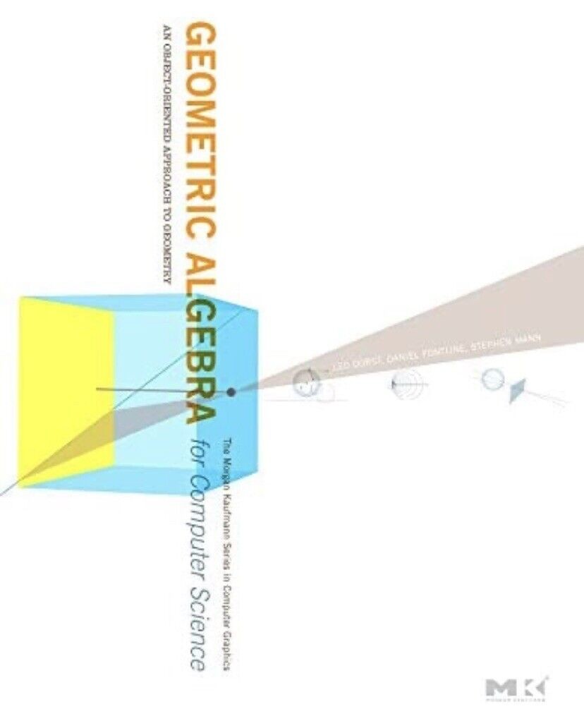 Geometric Algebra for Computer Science: An Object-Oriented Approach to Geometry