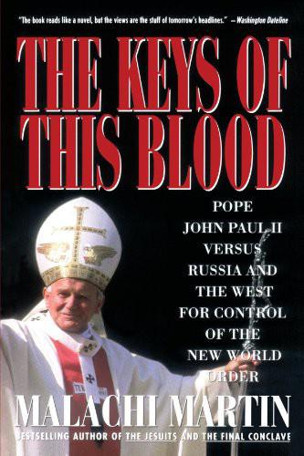 Keys of This Blood: Pope John Paul II Versus Russia and the West for Control of the New World Order