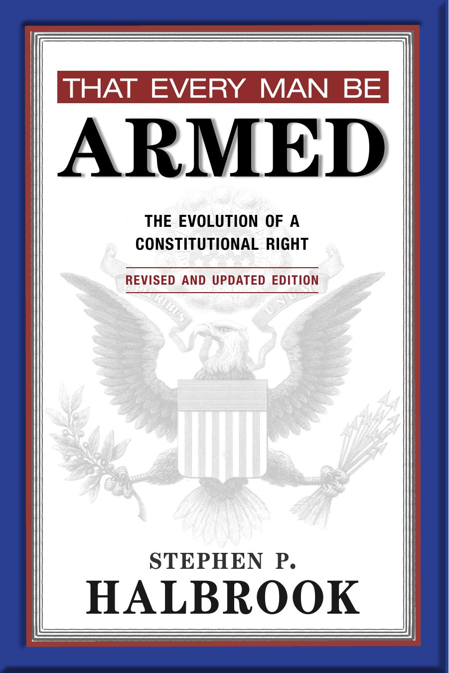 That Every Man Be Armed: The Evolution of a Constitutional Right