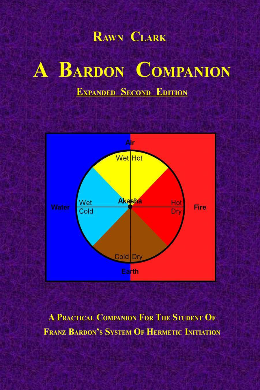 A Bardon Companion: A Practical Companion for the Student of Franz Bardon's System of Hermetic Initiation