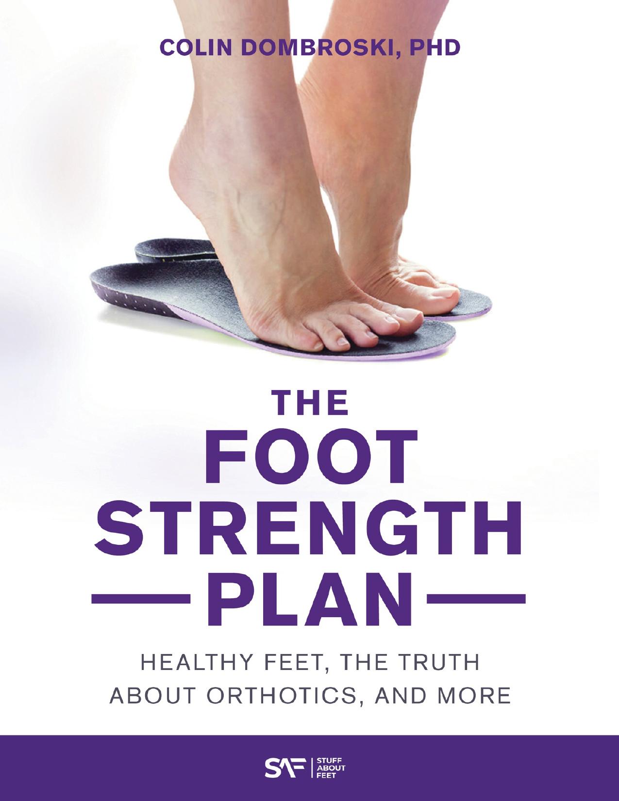The Foot Strength Plan: Healthy Feet, the Truth About Orthotics, and More
