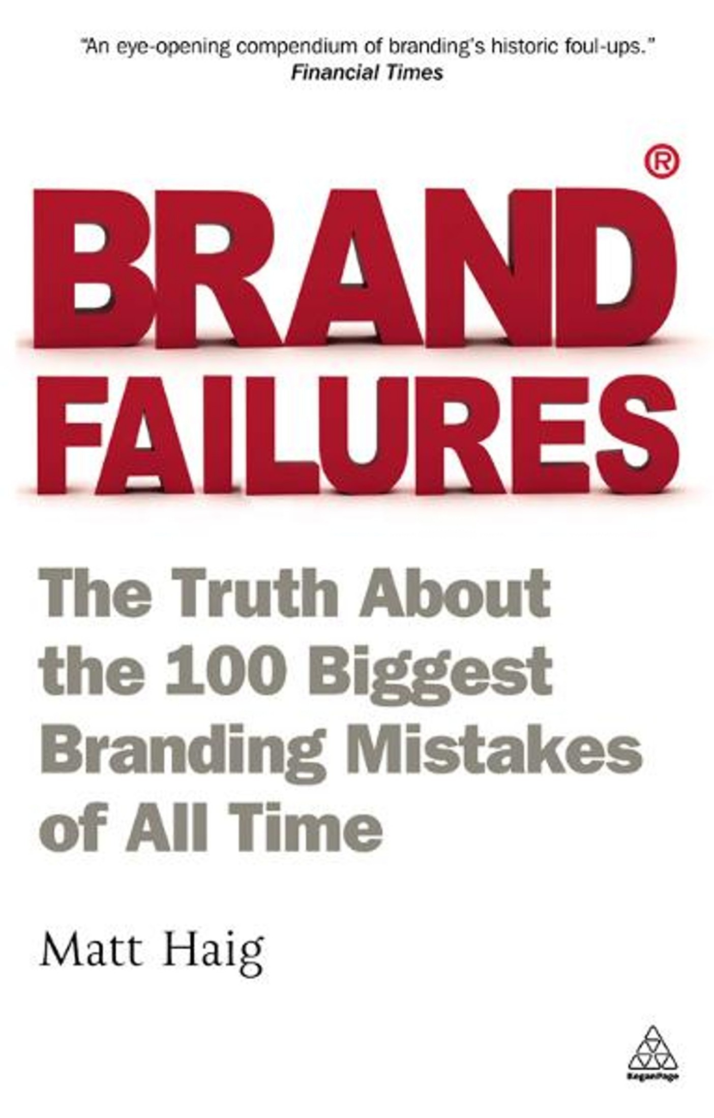 Brand Failures: The Truth About the 100 Biggest Branding Mistakes of All Time