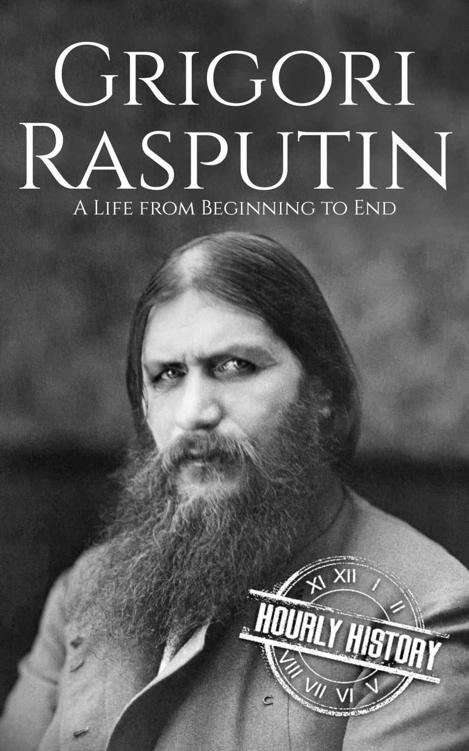 Grigori Rasputin: A Life From Beginning to End