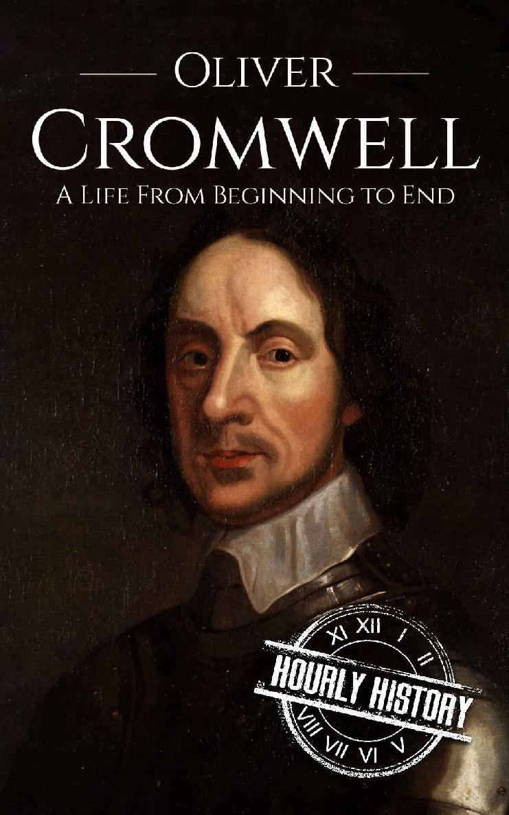 Oliver Cromwell: A Life From Beginning to End