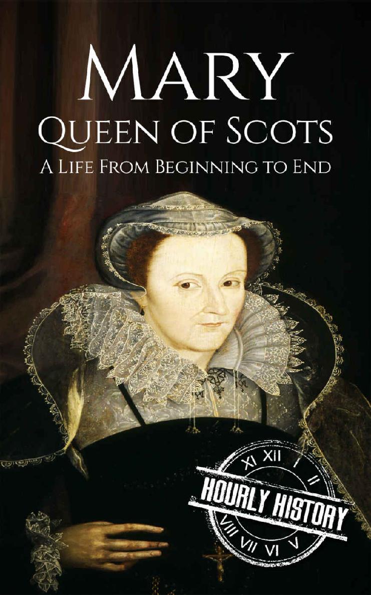 Mary Queen of Scots: A Life From Beginning to End