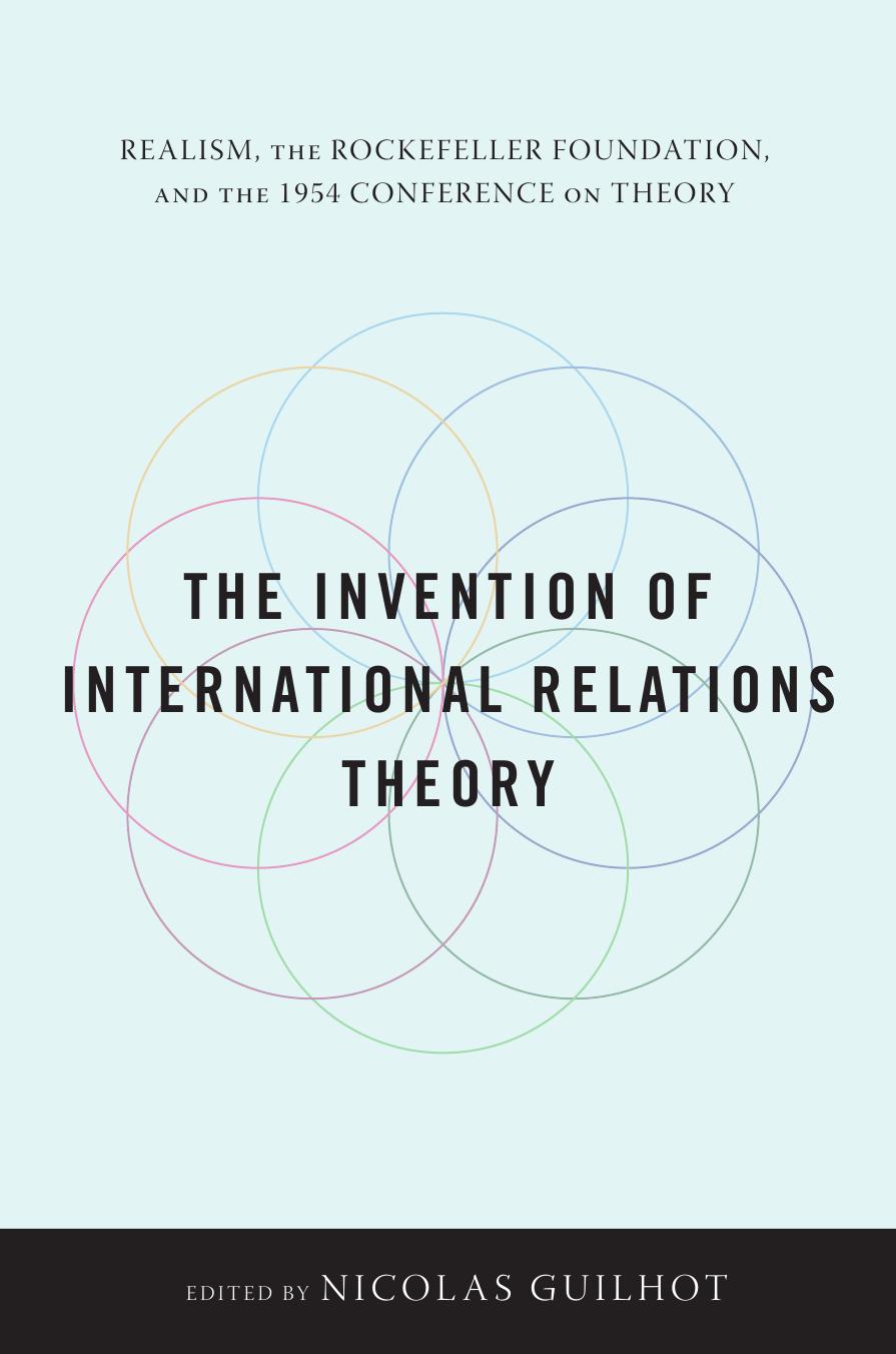 The Invention of International Relations Theory: Realism, the Rockefeller Foundation, and the 1954 Conference on Theory