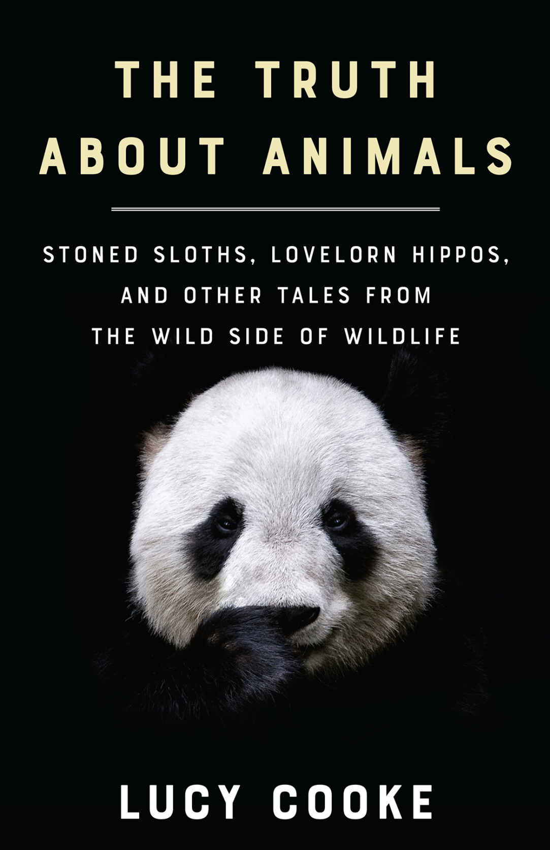 The Truth About Animals: Stoned Sloths, Lovelorn Hippos, and Other Tales From the Wild Side of Wildlife