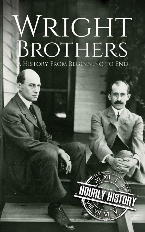 The Wright Brothers: A History From Beginning to End (Biographies of Inventors)