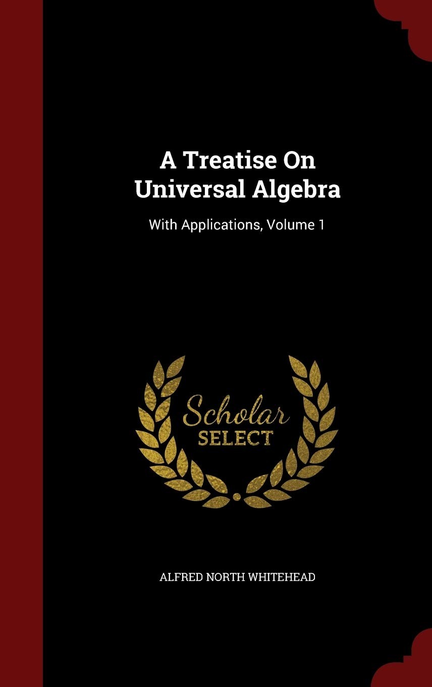 A Treatise on Universal Algebra: With Applications, Volume 1