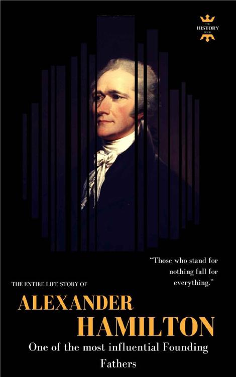 Alexander Hamilton: One of the Most Influential Founding Fathers. The Entire Life Story. Biography, Facts & Quotes