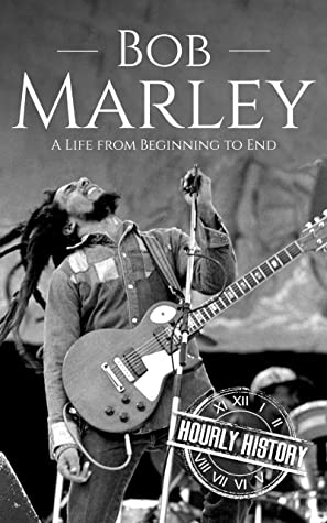 Bob Marley: A Life From Beginning to End