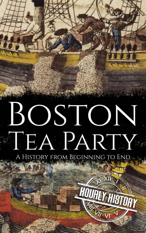 Boston Tea Party: A History from Beginning to End (American Revolutionary War)