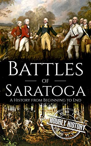 Battles of Saratoga: A History From Beginning to End (American Revolutionary War)