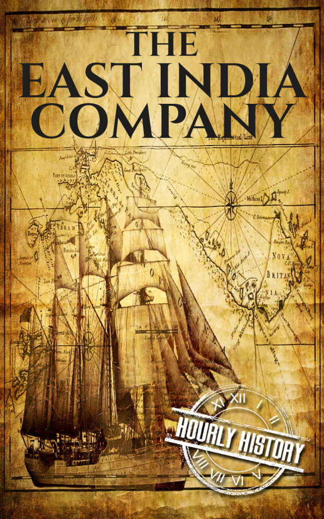 The East India Company: A History From Beginning to End (The East India Companies Book 1)