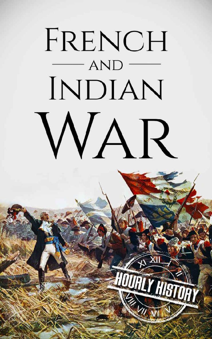 French and Indian War: A History From Beginning to End (Native American History)