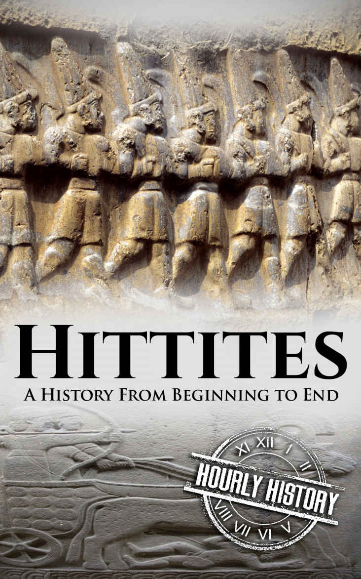 Hittites: A History From Beginning to End (Mesopotamia History Book 5)