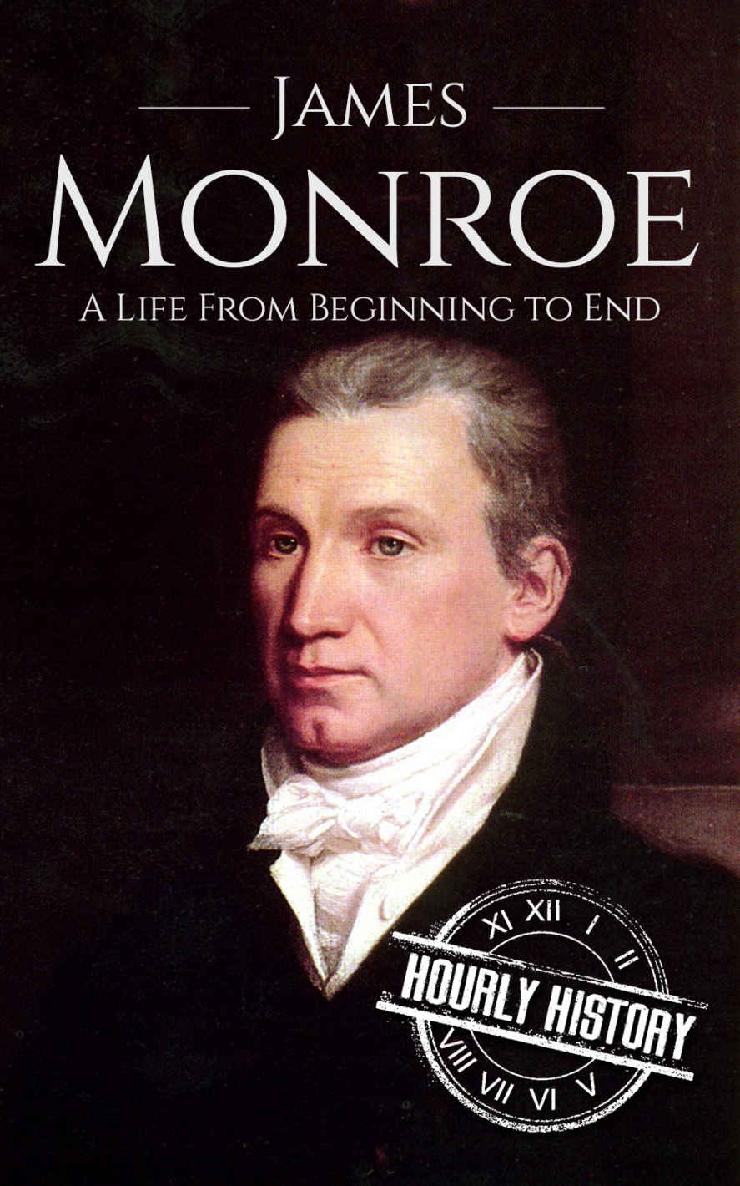 James Monroe: A Life From Beginning to End (Biographies of US Presidents Book 5)