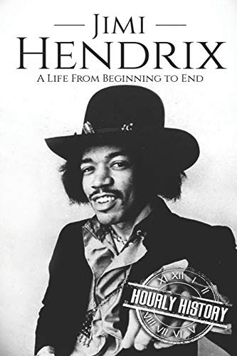 Jimi Hendrix: A Life From Beginning to End