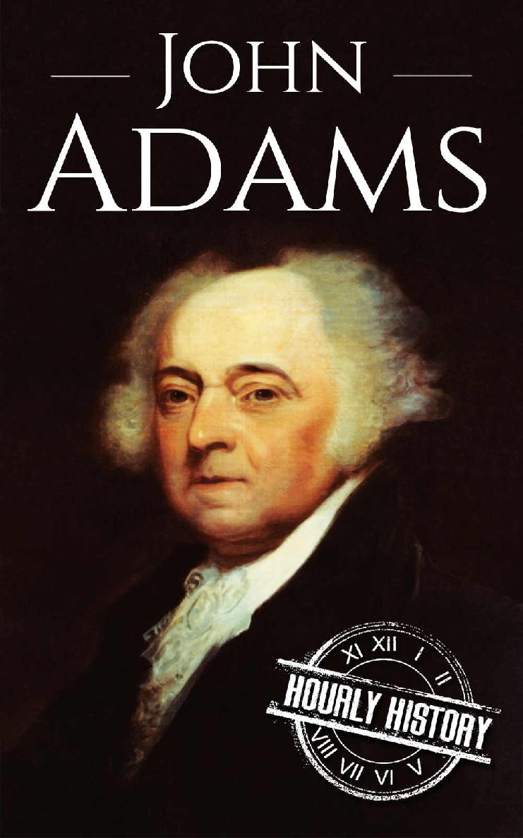 John Adams: A Life From Beginning to End (Biographies of US Presidents Book 2)