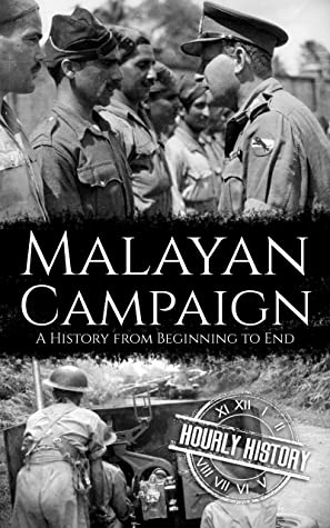 Malayan Campaign: A History From Beginning to End