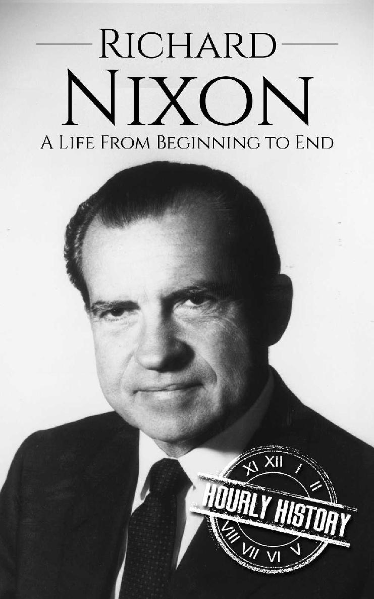 Richard Nixon: A Life From Beginning to End (Biographies of US Presidents Book 37)