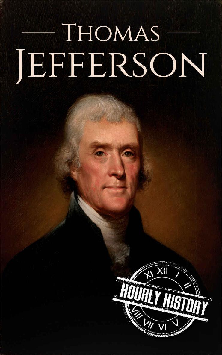 Thomas Jefferson: A Life From Beginning to End (Biographies of US Presidents Book 3)