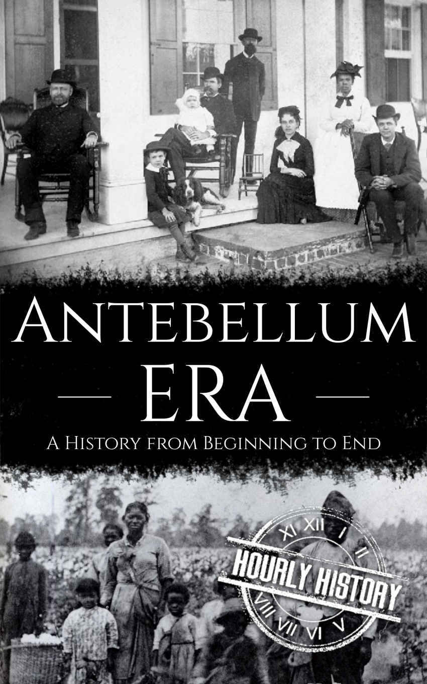 Antebellum Era: A History from Beginning to End
