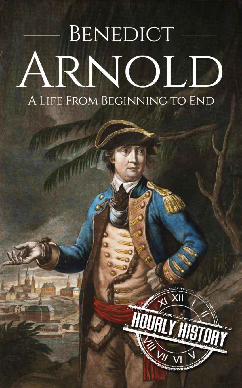 Benedict Arnold: A Life From Beginning to End