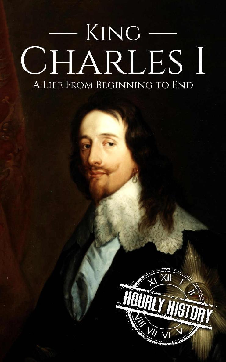 Charles I: A Life From Beginning to End (Biographies of British Royalty)