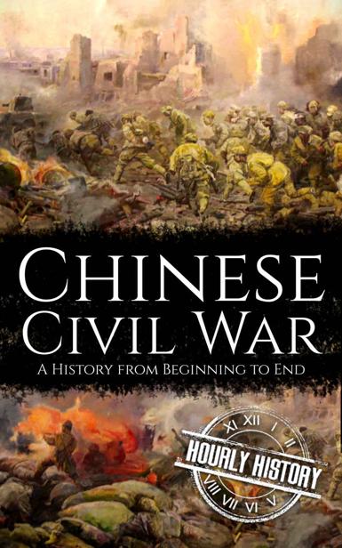 Chinese Civil War: A History from Beginning to End (History of China)