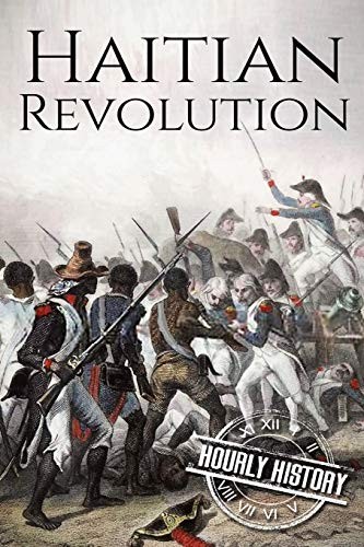 Haitian Revolution: A History From Beginning to End