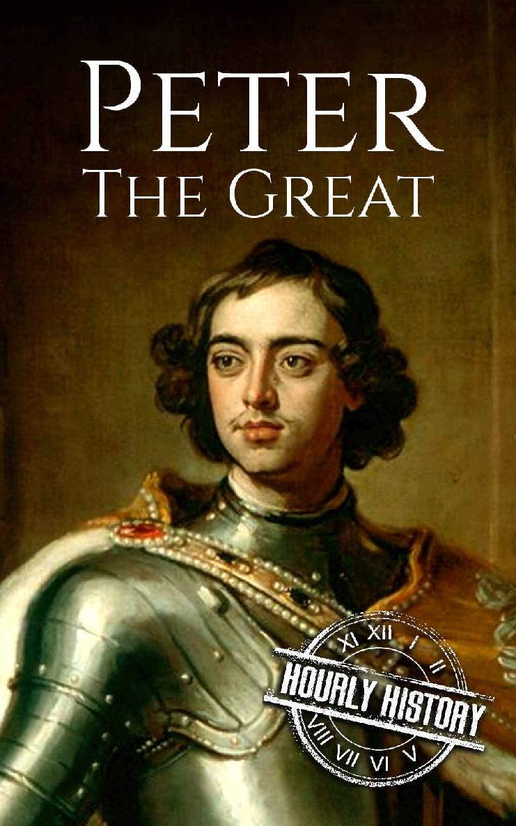 Peter the Great: A Life From Beginning to End (Biographies of Russian Royalty Book 1)