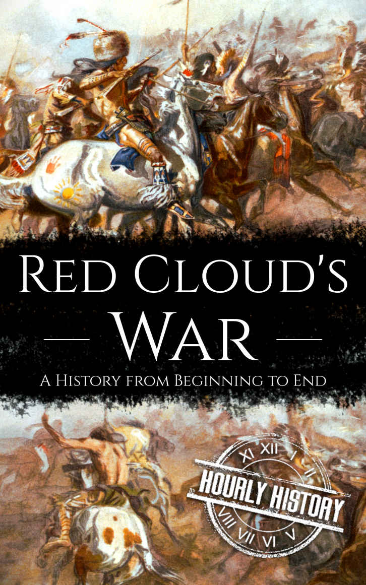 Red Cloud's War: A History from Beginning to End (Native American History)