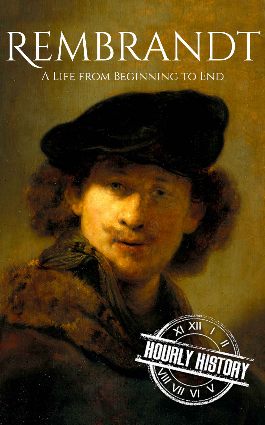 Rembrandt: A Life from Beginning to End (Biographies of Painters)