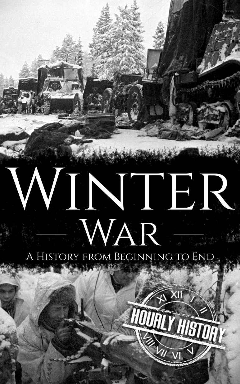 Winter War: A History from Beginning to End (World War 2 Battles Book 16)