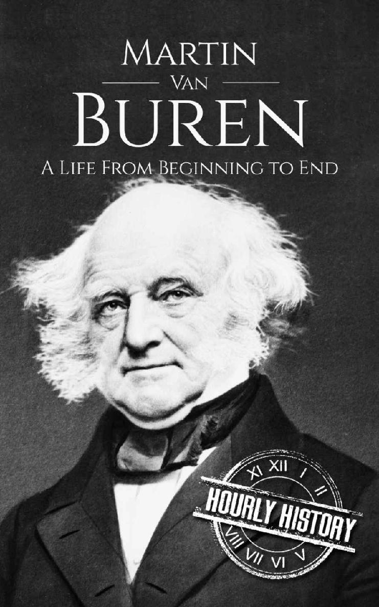 Martin Van Buren: A Life From Beginning to End (Biographies of US Presidents)