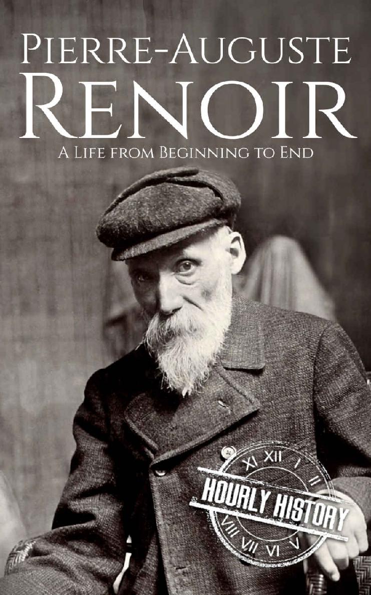 Pierre-Auguste Renoir: A Life from Beginning to End (Biographies of Painters)