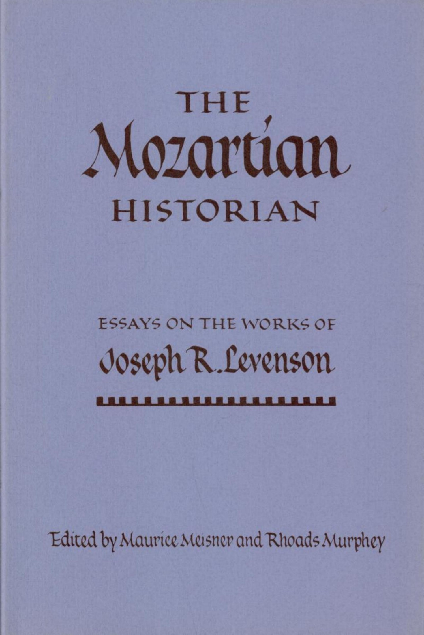 The Mozartian Historian: Essays on the Works of Joseph R. Levenson