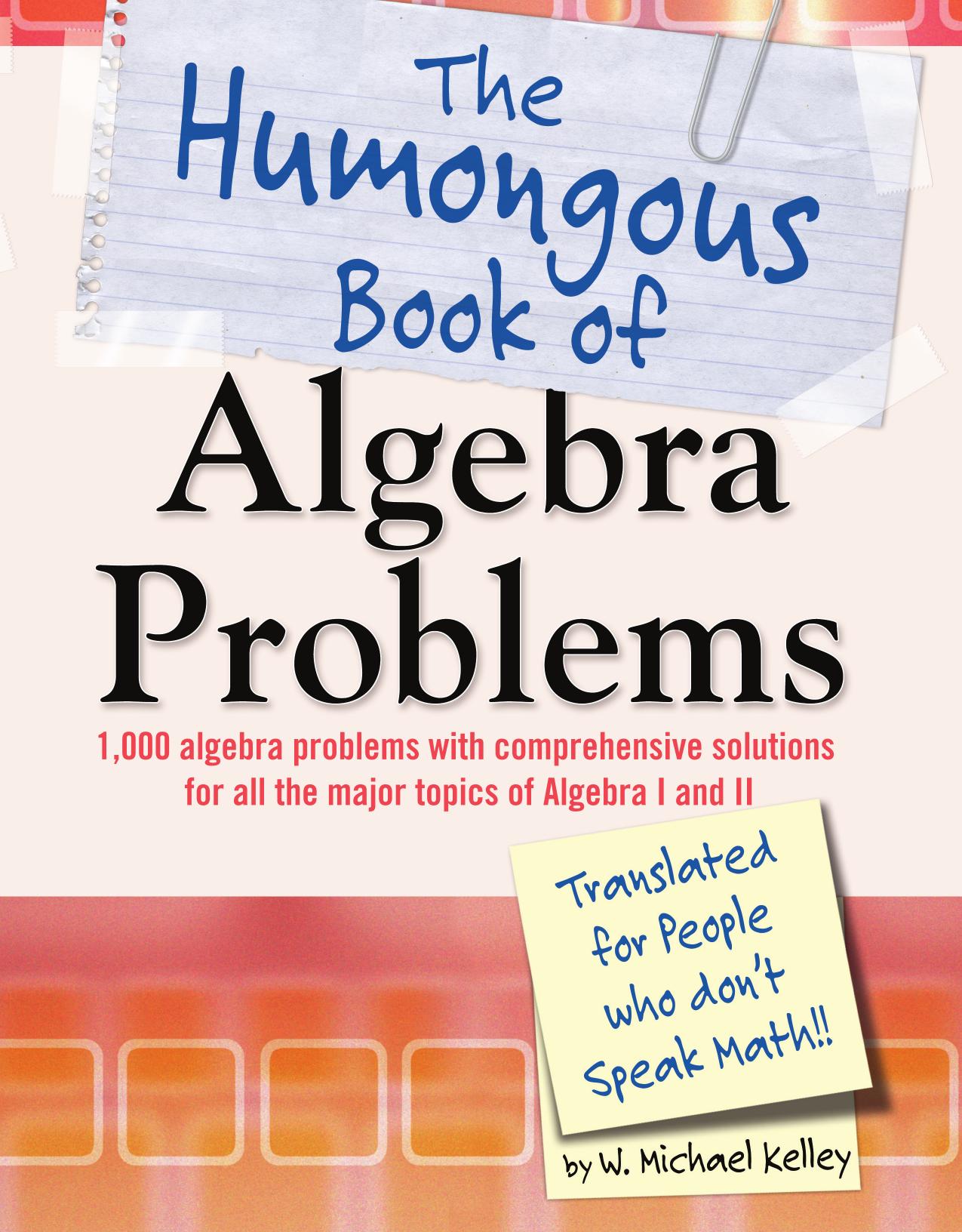The Humongous Book of Algebra Problems: Translated for People Who Don't Speak Math!!