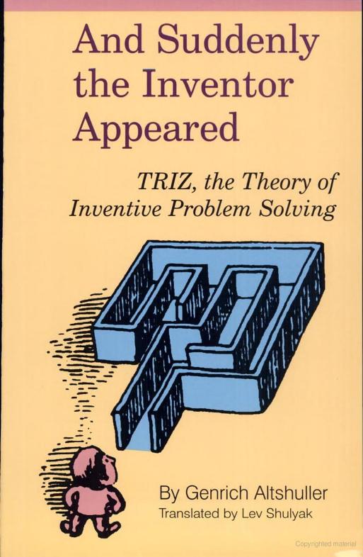 And Suddenly the Inventor Appeared: TRIZ, the Theory of Inventive Problem Solving